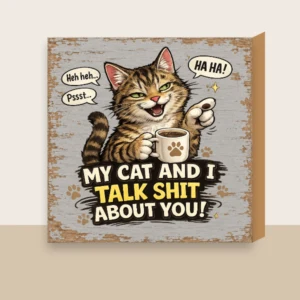 My Cat And I Talk Shit Shelf Sign