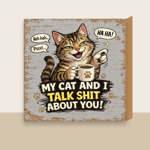 My Cat And I Talk Shit Shelf Sign