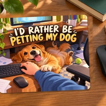I’d Rather Be Petting My Dog Mouse Pad