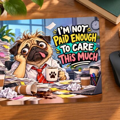 I’m Not Paid Enough to Care This Much Mouse Pad