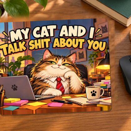 My Cat and I Talk Shit About You Mouse Pad